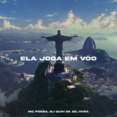 MC POGBA/DJ GUIH DA ZO/HVRA - Ela Joga Em Vôo