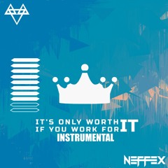NEFFEX- It's Only Worth It If You Work For It (Instrumental)