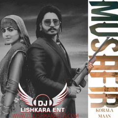 MUSAFIR- KORALA MAAN - DJ LISHAKRA ENT