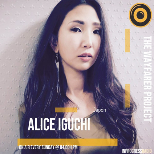 THE WAYFARER PODCAST - GUEST MIX #50 ALICE IGUCHI (USA) AT IN PROGRESS RADIO