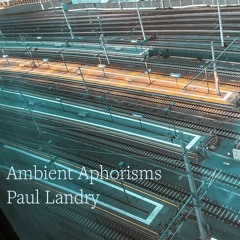 Aphorism 2 | Paul Landry | Ambient Music