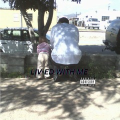 LIVED WITH ME