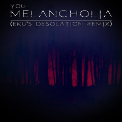 you - Melancholia (e_ku's Desolation Remix)