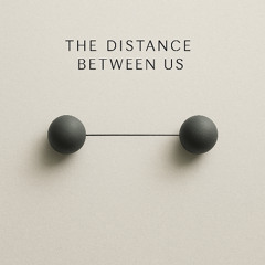 The Distance Between Us  - Ouzil Jagger