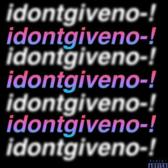 idontgiveno-! - 2k9ine