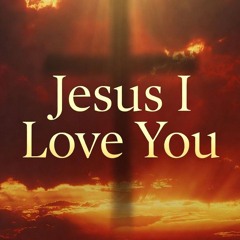 Jesus, I Love You. ❤️