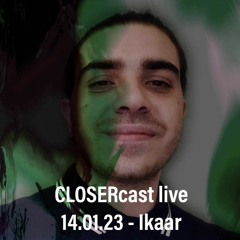 CLOSERcast_live [14.01.23] - IKAAR