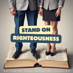 Stand On Righteousness - Ahchwan ft. (Nardine Sassine)