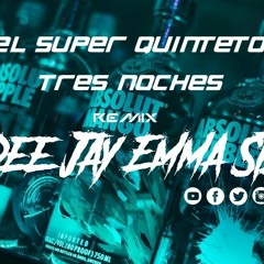 El Super Quinteto - Tres Noches Rmx Dee Jay Emma Stz