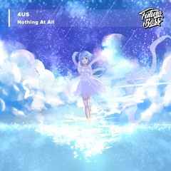 4US - Nothing At All [Future Bass Release]