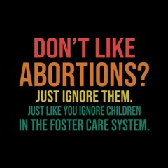 Free read✔ Don't Like Abortions Just Ignore Them Like You Ignore Children In
