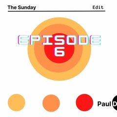 The Sunday Edit - Paul D Episode 6 09012022