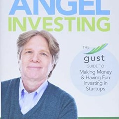 [View] PDF 💓 Angel Investing: The Gust Guide to Making Money and Having Fun Investin