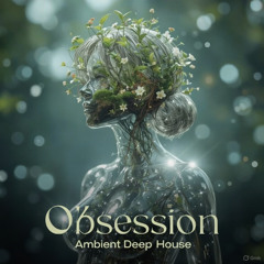 Obsession - Ambient Deep House