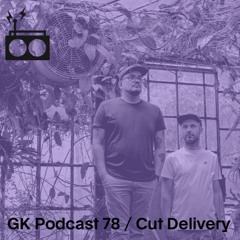 GK Podcast 78 / Cut Delivery