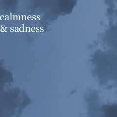 calmness & sadness