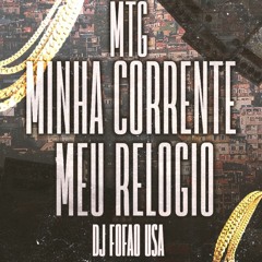 MTG - MINHA CORRENTE MEU RELOGIO - DJ FOFAO USA(CONEXÕES DE MAFIA)