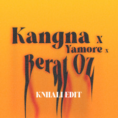 Kangna x Yamore x Berat Oz (KNHALI Edit)