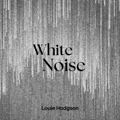 White Noise - Louie Hodgson Remix
