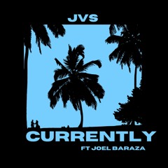 JVS - Currently (Ft. Joel Baraza)
