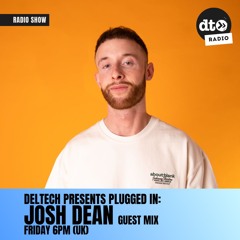 Deltech Presents Plugged In 004  Josh Dean [Zealous] Guest Mix