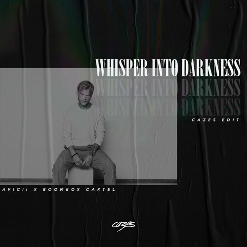 Whisper Into Darkness (Cazes Avicii Tribute Edit)