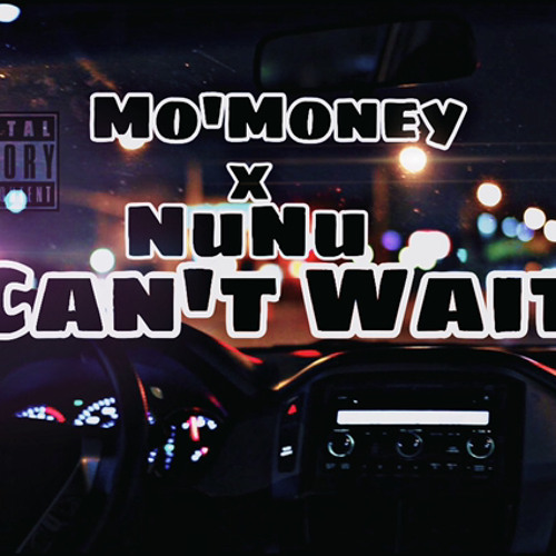 Mo'Money x NuNu- Cant Wait