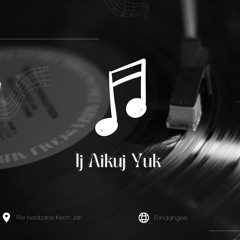 Ij Aikuj Yuk {ORIGINAL}