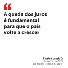 A queda dos juros é fundamental para que o país volte a crescer