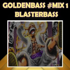 GoldenBass #Mix 1 - Blasterbass