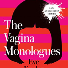 [Get] EPUB 🖍️ The Vagina Monologues: 20th Anniversary Edition by  Eve Ensler [EBOOK