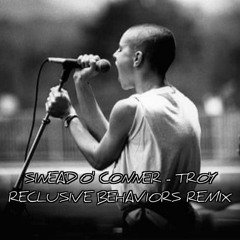 Sinead O' Conner - Troy (Reclusive Behaviors Remix)