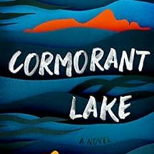 FREE PDF 💖 Cormorant Lake: A Novel by Faith Merino [EPUB KINDLE PDF EBOOK]