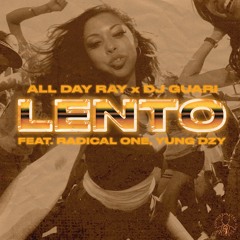 All Day Ray x DJ Guari - Lento (ft. Radical One, YUNG DZY) (Original)