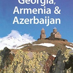 DOWNLOAD PDF 📕 Lonely Planet Georgia Armenia & Azerbaijan (Multi Country Travel Guid