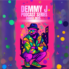 Demmy J Podcast Series | August 2025