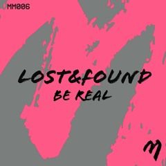 MM006: Lost&Found - Be Real