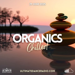 Organics 44 - Chilled Special 29/06/2025 - Ultimate Dance Radio