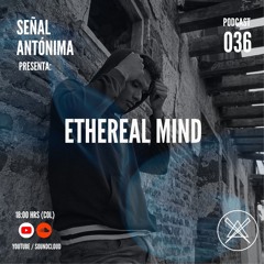 Señal Antónima - 036 - Ethereal Mind