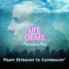 Life Gems "From Setbacks To Comebacks"