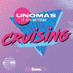 UNOMAS - Cruising (ft. Silk Matthews)