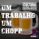on Um Trabalho, Um chopp