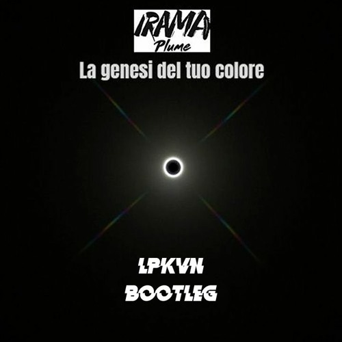 Irama - La genesi del tuo colore (LPKVN BOOTLEG)