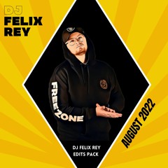 DJ FELIX REY EDITS PACK AUGUST 2022 (Buy = Free download)