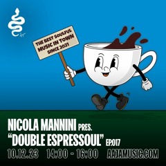 Nicola Mannini pres. Double Espressoul EP. 017 @ AAJA Radio