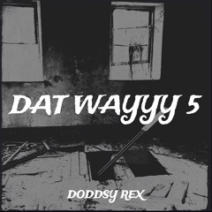 DAT WAYYY 5