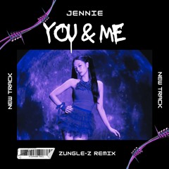 JENNIE - YOU AND ME (ZUNGLE-Z REMIX)