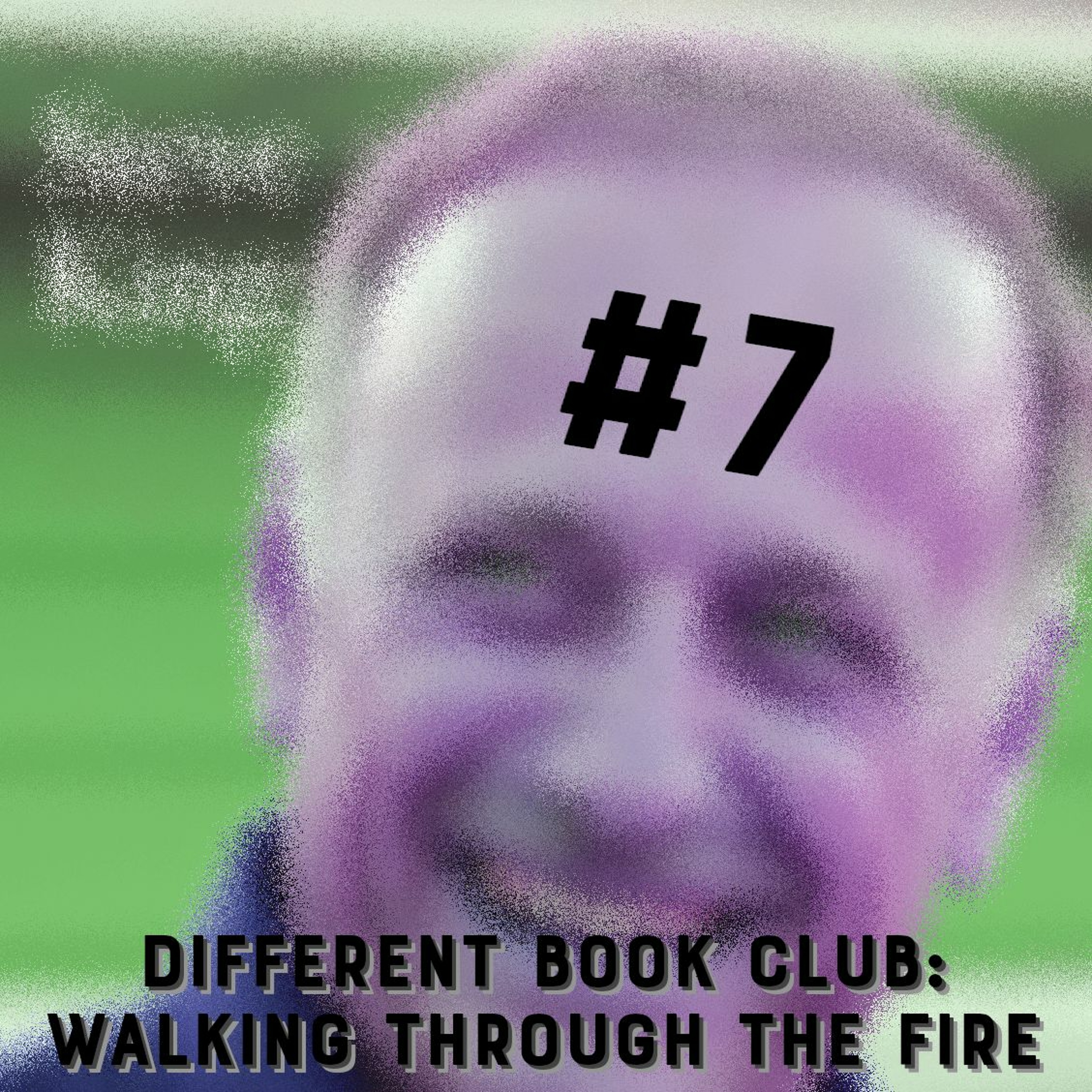 TEASER - Different Book Club: Walking Through the Fire #7 (audio - 1/10/2023)