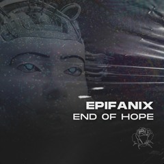PREMIERE: Epifanix - End Of Hope [SNTCHRSXCLSV010]