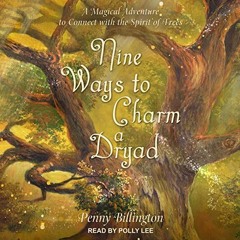 FREE PDF 💑 Nine Ways to Charm a Dryad: A Magical Adventure to Connect with the Spiri